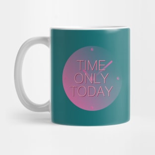 Time only today Mug